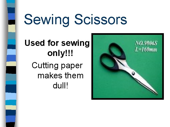 Sewing Scissors Used for sewing only!!! Cutting paper makes them dull! 