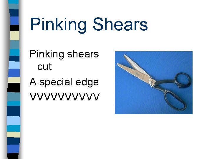 Pinking Shears Pinking shears cut A special edge VVVVV 