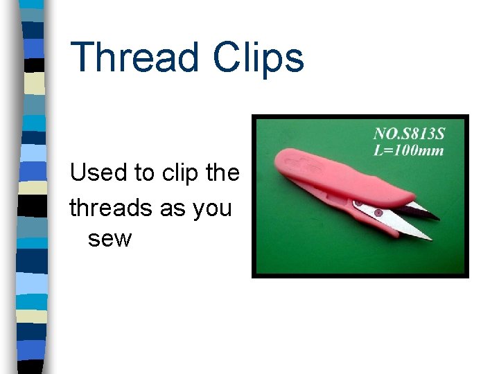 Thread Clips Used to clip the threads as you sew 