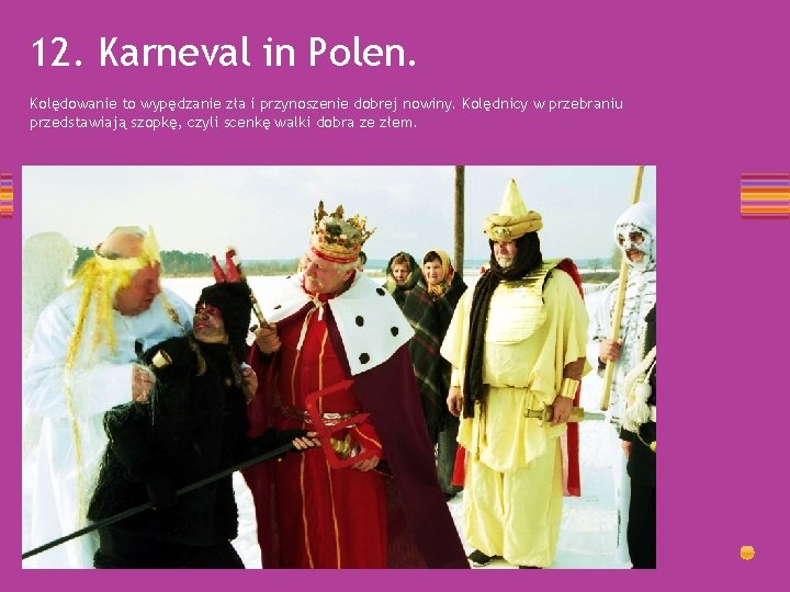 12. Karneval in Polen. Kolędowanie to wypędzanie zła i przynoszenie dobrej nowiny. Kolędnicy w