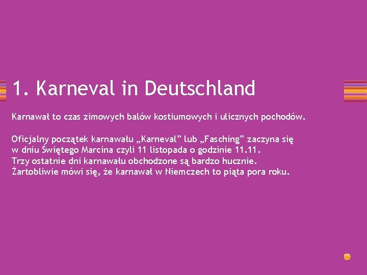 1. Karneval in Deutschland Karnawał to czas zimowych balów kostiumowych i ulicznych pochodów. Oficjalny