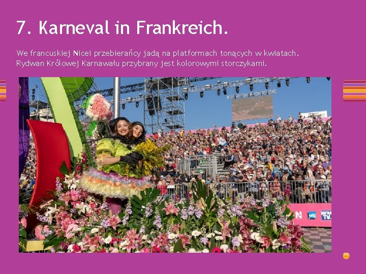 7. Karneval in Frankreich. We francuskiej Nicei przebierańcy jadą na platformach tonących w kwiatach.