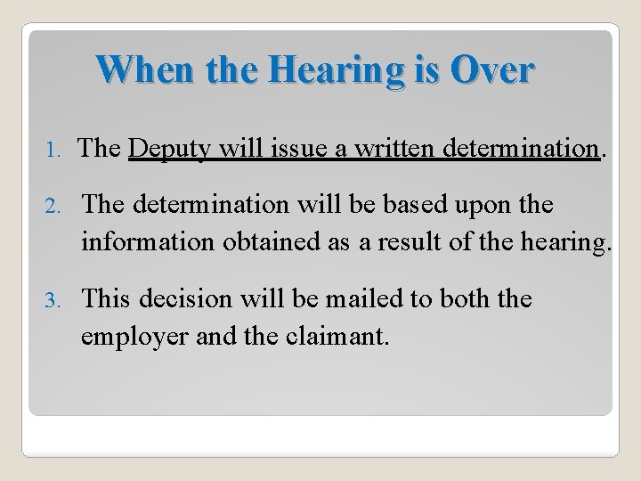 When the Hearing is Over 1. The Deputy will issue a written determination. 2.