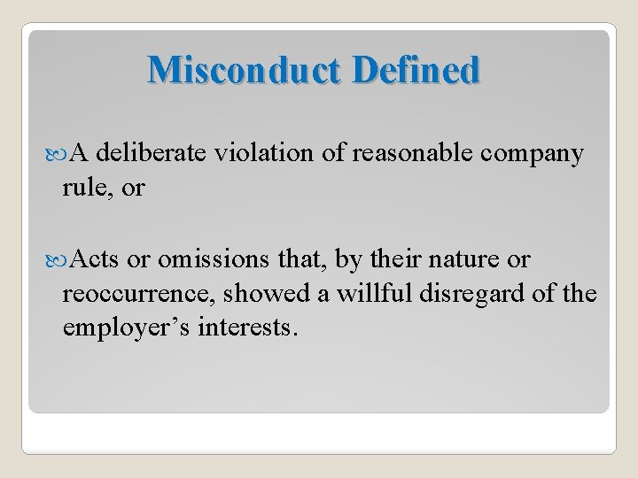 Misconduct Defined A deliberate violation of reasonable company rule, or Acts or omissions that,