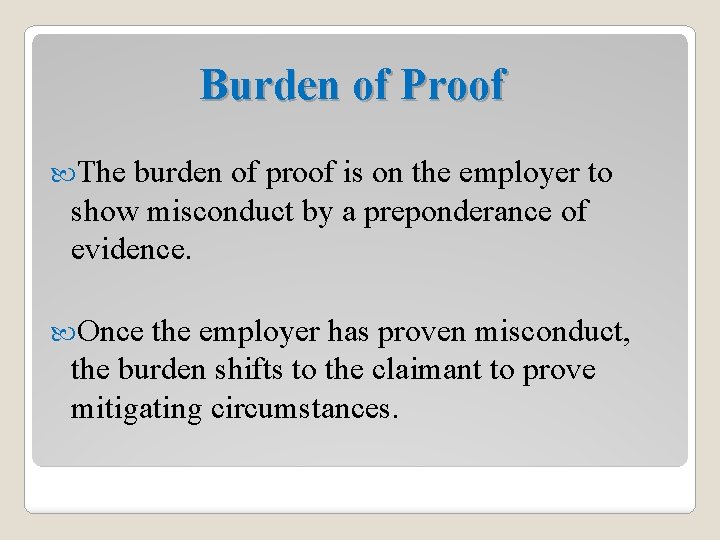 Burden of Proof The burden of proof is on the employer to show misconduct