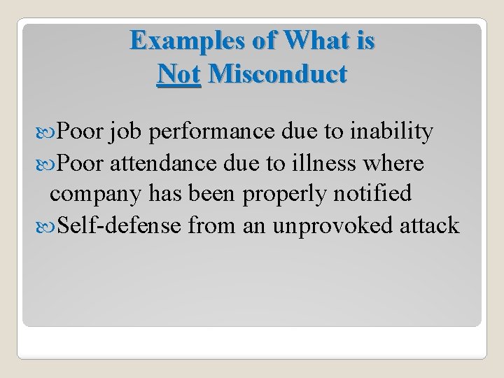 Examples of What is Not Misconduct Poor job performance due to inability Poor attendance