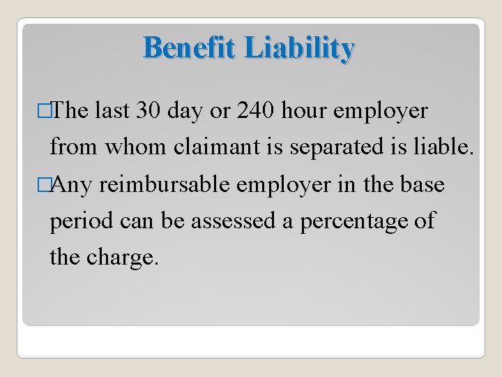 Benefit Liability �The last 30 day or 240 hour employer from whom claimant is
