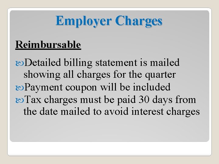 Employer Charges Reimbursable Detailed billing statement is mailed showing all charges for the quarter