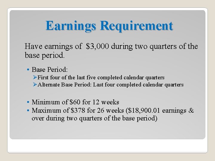 Earnings Requirement Have earnings of $3, 000 during two quarters of the base period.