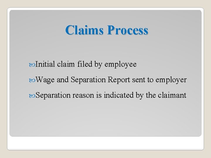 Claims Process Initial claim filed by employee Wage and Separation Report sent to employer