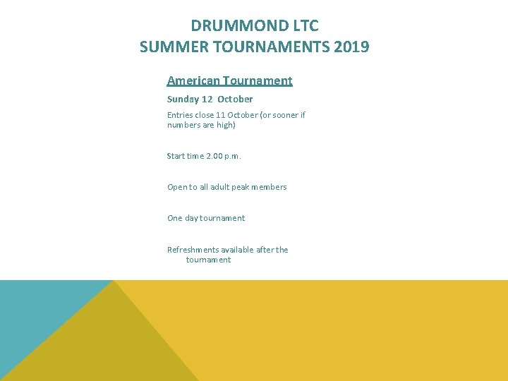 DRUMMOND LTC SUMMER TOURNAMENTS 2019 American Tournament Sunday 12 October Entries close 11 October