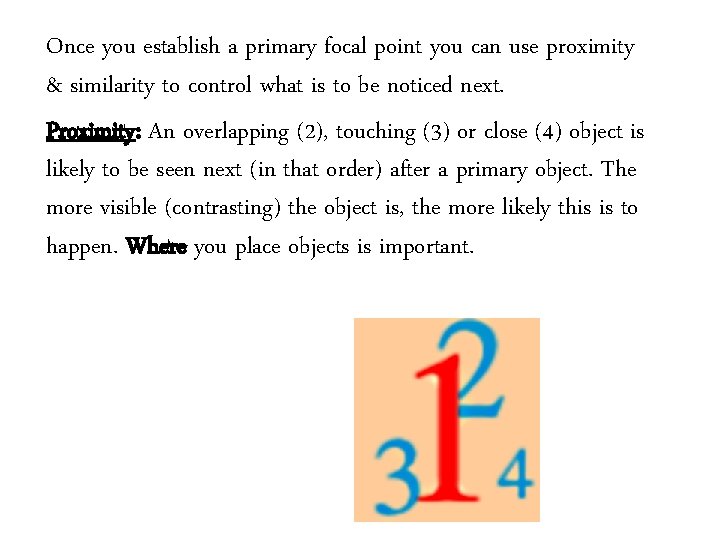 Once you establish a primary focal point you can use proximity & similarity to