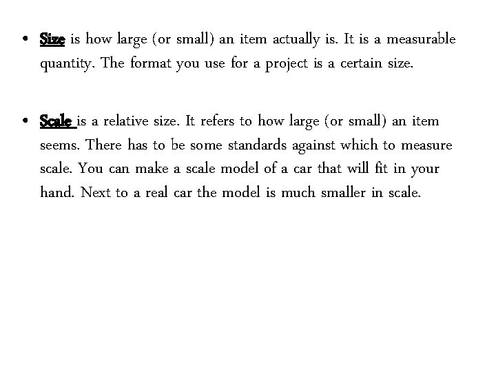  • Size is how large (or small) an item actually is. It is