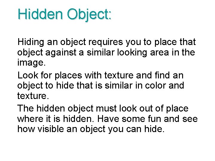 Hidden Object: Hiding an object requires you to place that object against a similar