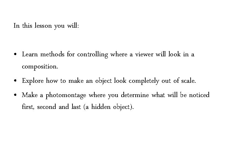 In this lesson you will: • Learn methods for controlling where a viewer will