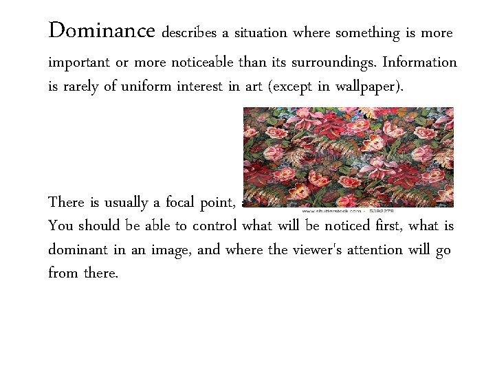 Dominance describes a situation where something is more important or more noticeable than its