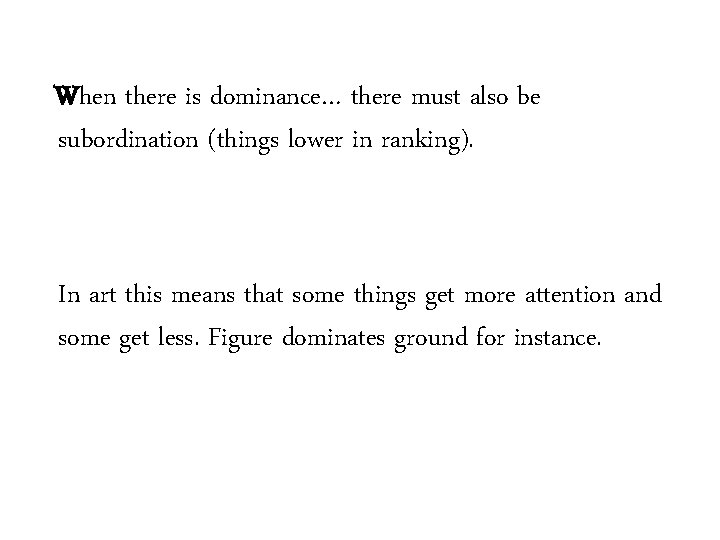 When there is dominance… there must also be subordination (things lower in ranking). In