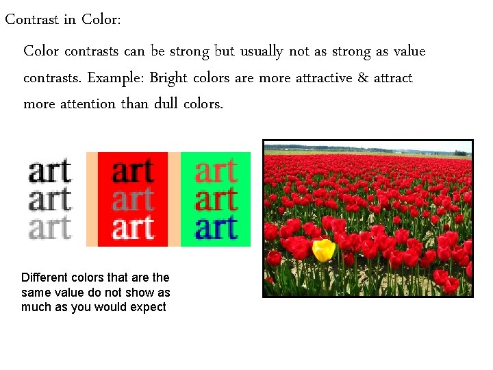 Contrast in Color: Color contrasts can be strong but usually not as strong as