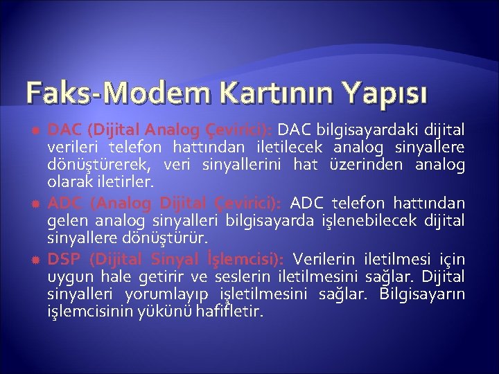 Faks-Modem Kartının Yapısı DAC (Dijital Analog Çevirici): DAC bilgisayardaki dijital verileri telefon hattından iletilecek