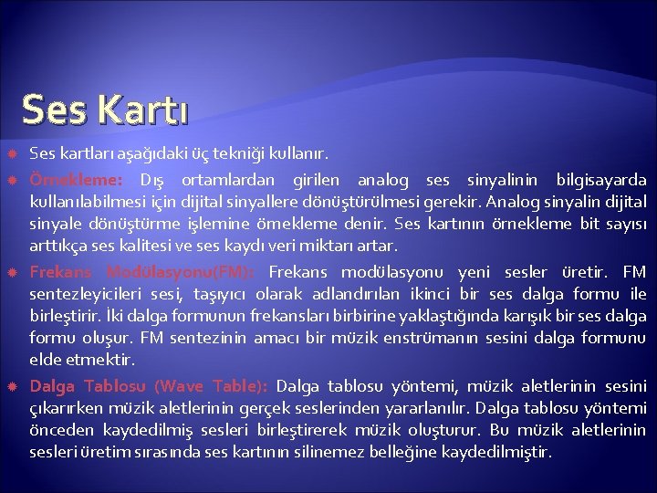 Ses Kartı Ses kartları aşağıdaki üç tekniği kullanır. Örnekleme: Dış ortamlardan girilen analog ses