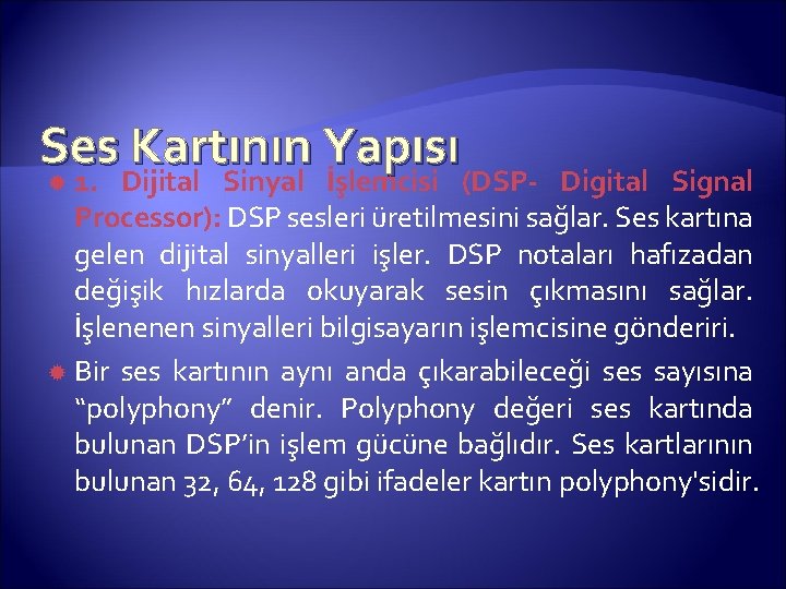 Ses Kartının Yapısı 1. Dijital Sinyal İşlemcisi (DSP- Digital Signal Processor): DSP sesleri üretilmesini