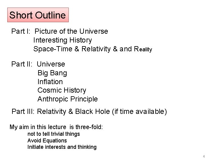 Short Outline Part I: Picture of the Universe Interesting History Space-Time & Relativity &