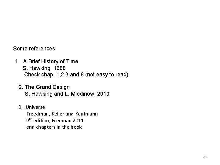 Some references: 1. A Brief History of Time S. Hawking 1988 Check chap. 1,