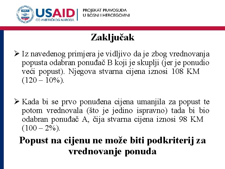 Zaključak Ø Iz navedenog primjera je vidljivo da je zbog vrednovanja popusta odabran ponuđač