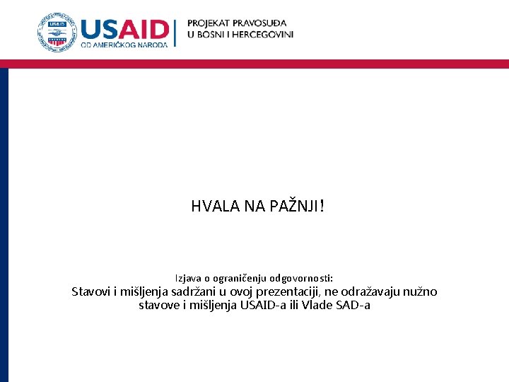 HVALA NA PAŽNJI! Izjava o ograničenju odgovornosti: Stavovi i mišljenja sadržani u ovoj prezentaciji,