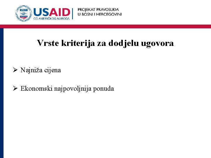 Vrste kriterija za dodjelu ugovora Ø Najniža cijena Ø Ekonomski najpovoljnija ponuda 