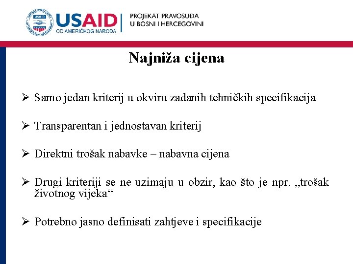 Najniža cijena Ø Samo jedan kriterij u okviru zadanih tehničkih specifikacija Ø Transparentan i