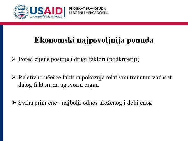 Ekonomski najpovoljnija ponuda Ø Pored cijene postoje i drugi faktori (podkriteriji) Ø Relativno učešće