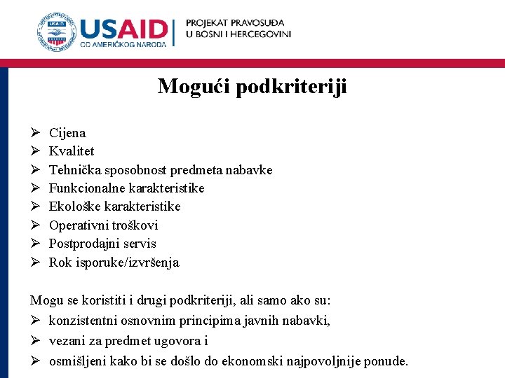 Mogući podkriteriji Ø Ø Ø Ø Cijena Kvalitet Tehnička sposobnost predmeta nabavke Funkcionalne karakteristike