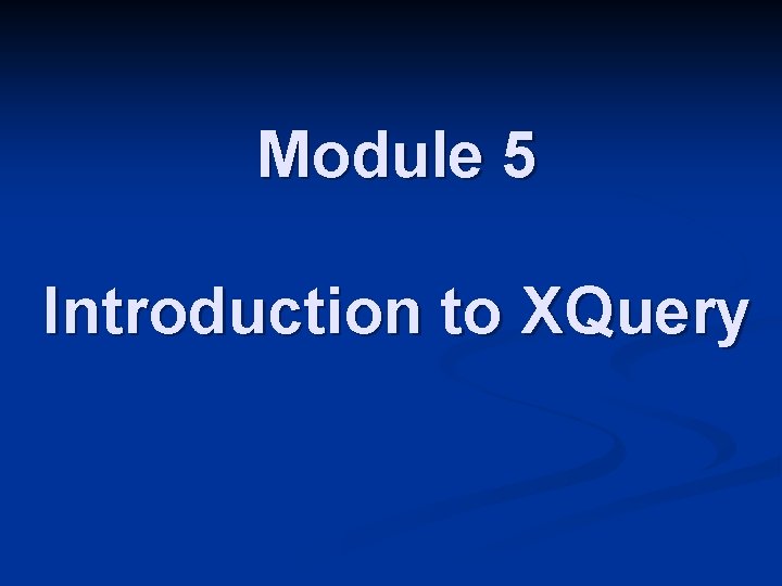 Module 5 Introduction to XQuery 