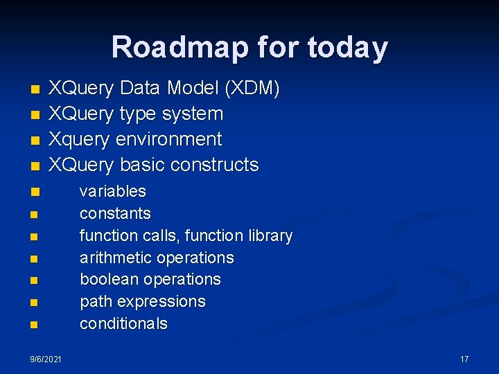 Roadmap for today n n XQuery Data Model (XDM) XQuery type system Xquery environment