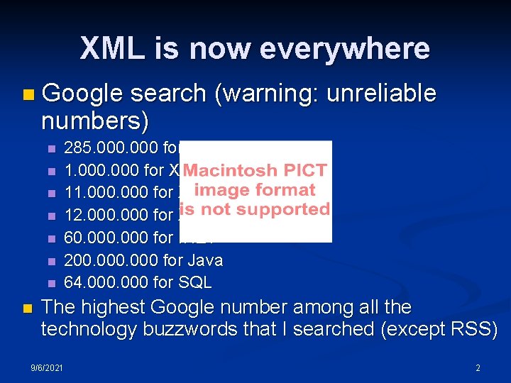 XML is now everywhere n Google search (warning: unreliable numbers) n n n n