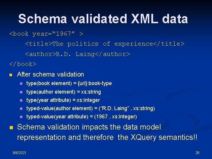 Schema validated XML data <book year=“ 1967” > <title>The politics of experience</title> <author>R. D.