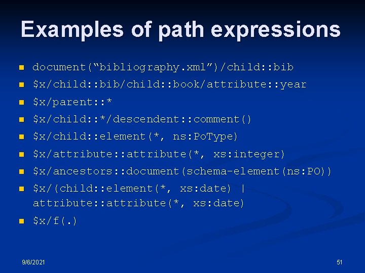 Examples of path expressions n document(“bibliography. xml”)/child: : bib n $x/child: : bib/child: :