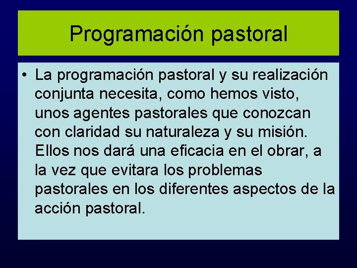 Programación pastoral • La programación pastoral y su realización conjunta necesita, como hemos visto,