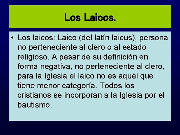 Los Laicos. • Los laicos: Laico (del latín laicus), persona no perteneciente al clero