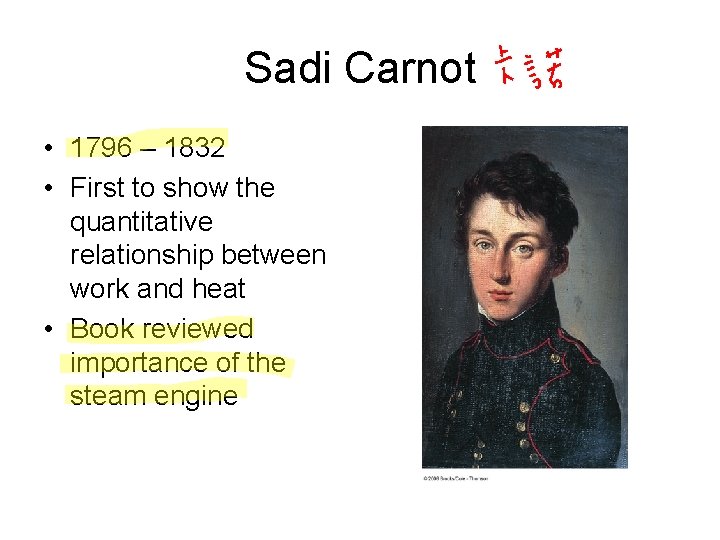 Sadi Carnot • 1796 – 1832 • First to show the quantitative relationship between