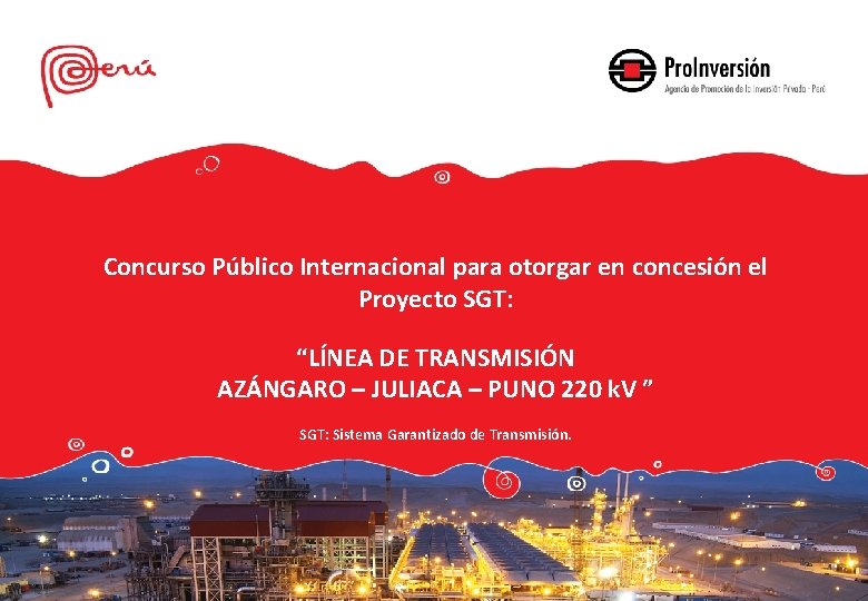 Concurso Público Internacional para otorgar en concesión el Proyecto SGT: “LÍNEA DE TRANSMISIÓN AZÁNGARO