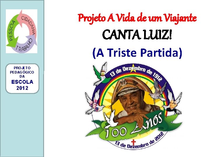 Projeto A Vida de um Viajante CANTA LUIZ! (A Triste Partida) PROJETO PEDAGÓGICO DA