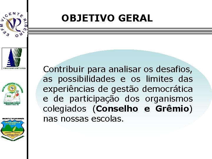 OBJETIVO GERAL Contribuir para analisar os desafios, as possibilidades e os limites das experiências