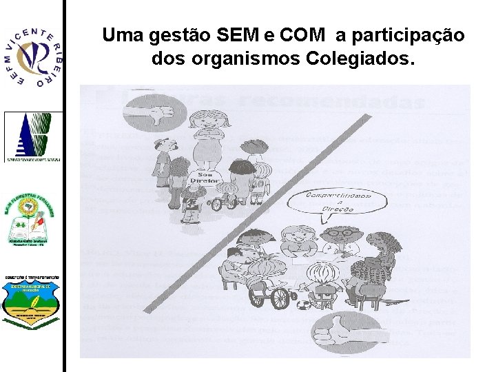 Uma gestão SEM e COM a participação dos organismos Colegiados. 