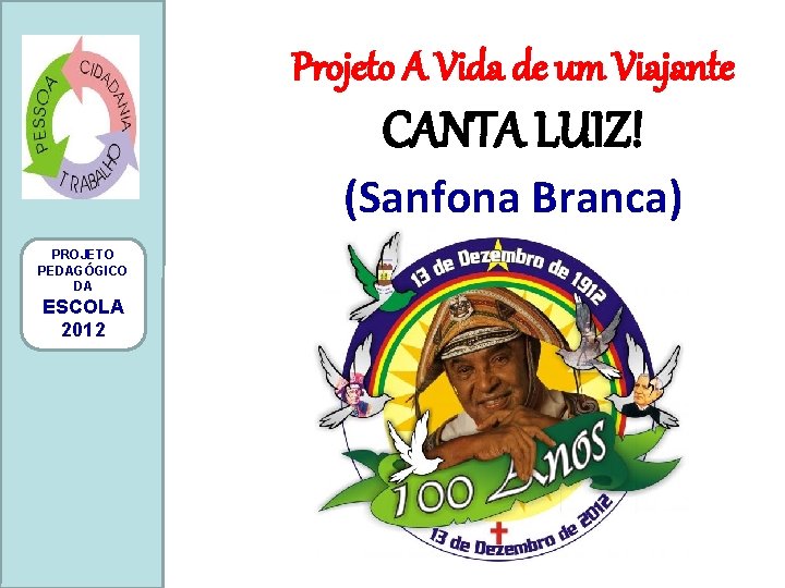 Projeto A Vida de um Viajante CANTA LUIZ! (Sanfona Branca) PROJETO PEDAGÓGICO DA ESCOLA