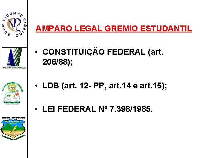 AMPARO LEGAL GREMIO ESTUDANTIL • CONSTITUIÇÃO FEDERAL (art. 206/88); • LDB (art. 12 -