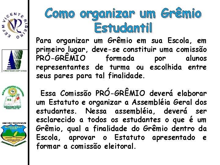 Como organizar um Grêmio Estudantil Para organizar um Grêmio em sua Escola, em primeiro