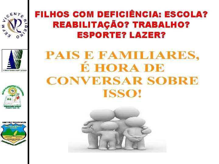 FILHOS COM DEFICIÊNCIA: ESCOLA? REABILITAÇÃO? TRABALHO? ESPORTE? LAZER? 