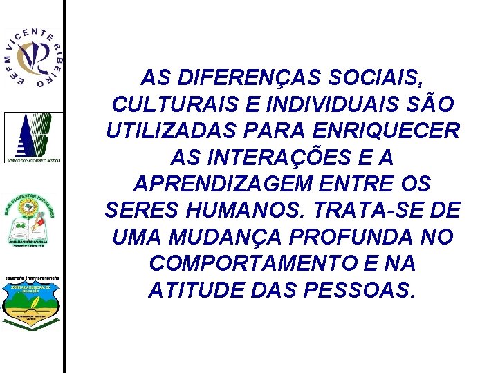 AS DIFERENÇAS SOCIAIS, CULTURAIS E INDIVIDUAIS SÃO UTILIZADAS PARA ENRIQUECER AS INTERAÇÕES E A